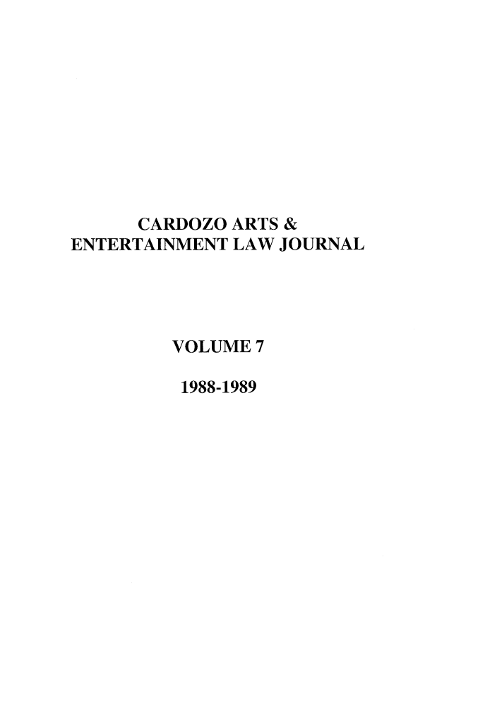 handle is hein.journals/caelj7 and id is 1 raw text is: CARDOZO ARTS &ENTERTAINMENT LAW JOURNALVOLUME 71988-1989