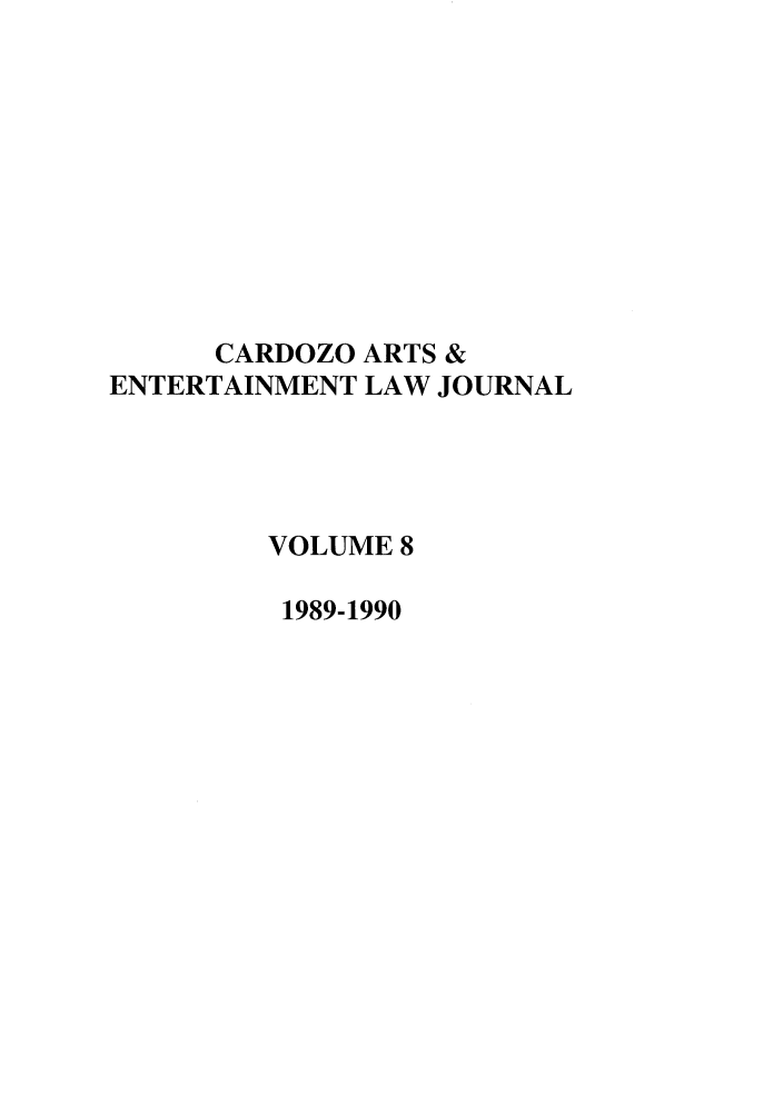 handle is hein.journals/caelj8 and id is 1 raw text is: CARDOZO ARTS &ENTERTAINMENT LAW JOURNALVOLUME 81989-1990