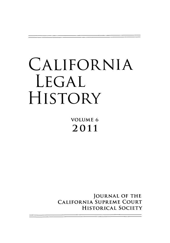 handle is hein.journals/calegh6 and id is 1 raw text is: CALIFORNIALEGALHISTORYVOLUME 62011JOURNAL OF THECALIFORNIA SUPREME COURTHISTORICAL SOCIETY