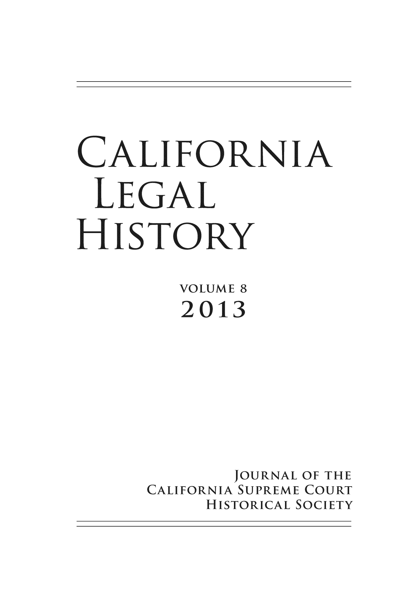 handle is hein.journals/calegh8 and id is 1 raw text is: CALIFORNIALEGALHISTORYOuLUVVE8zul3JOURNAL OF THECALIF ORNIA SUPREVVE COURT