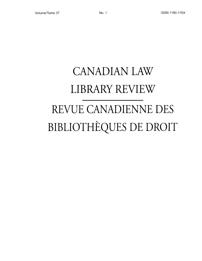 handle is hein.journals/callb37 and id is 1 raw text is: Volume/Tome 37

CANADIAN LAW
LIBRARY REVIEW
REVUE CANADIENNE DES
BIBLIOTHEQUES DE DROIT

No. 1

ISSN 1180-176X


