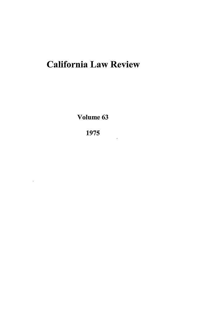 handle is hein.journals/calr63 and id is 1 raw text is: California Law ReviewVolume 631975