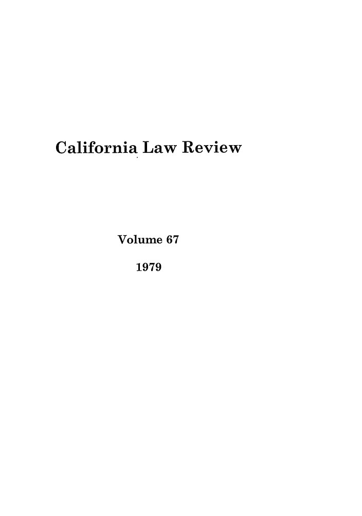 handle is hein.journals/calr67 and id is 1 raw text is: California Law ReviewVolume 671979
