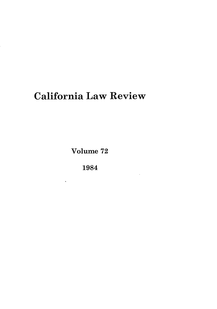 handle is hein.journals/calr72 and id is 1 raw text is: California Law ReviewVolume 721984