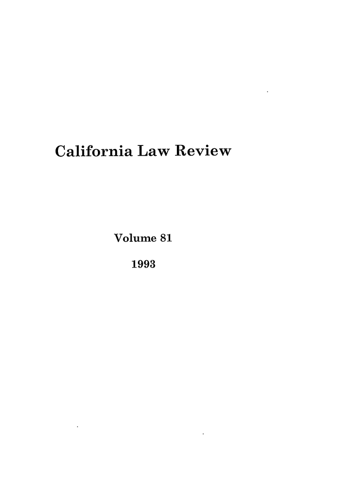 handle is hein.journals/calr81 and id is 1 raw text is: California Law ReviewVolume 811993