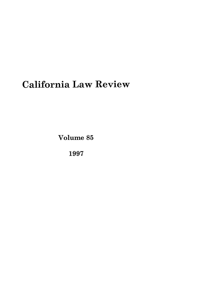 handle is hein.journals/calr85 and id is 1 raw text is: California Law ReviewVolume 851997