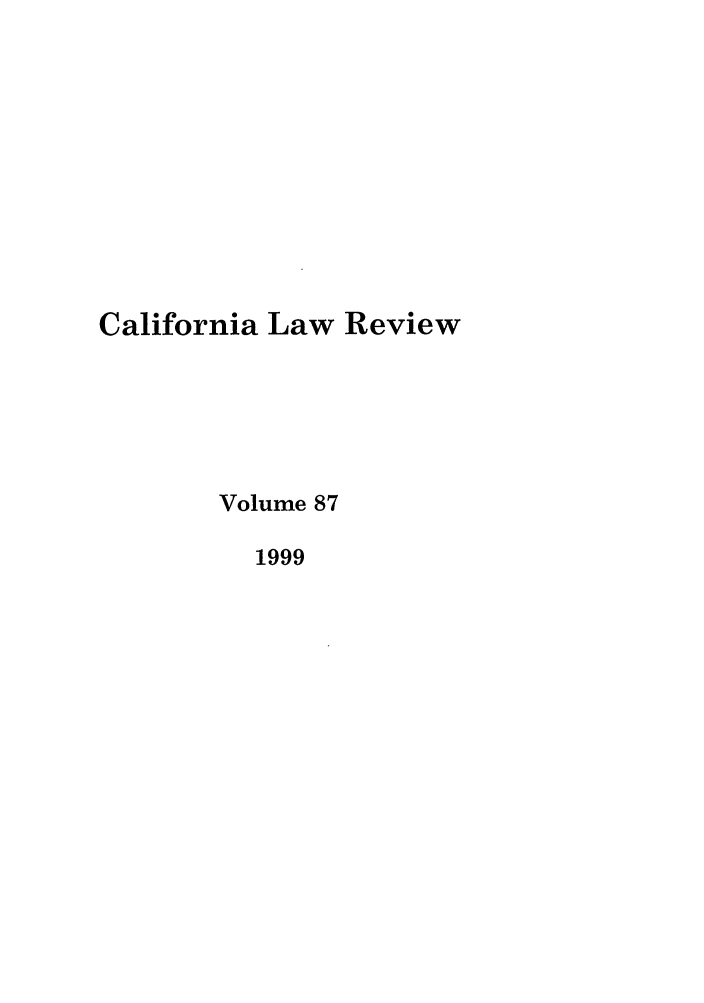 handle is hein.journals/calr87 and id is 1 raw text is: California Law ReviewVolume 871999