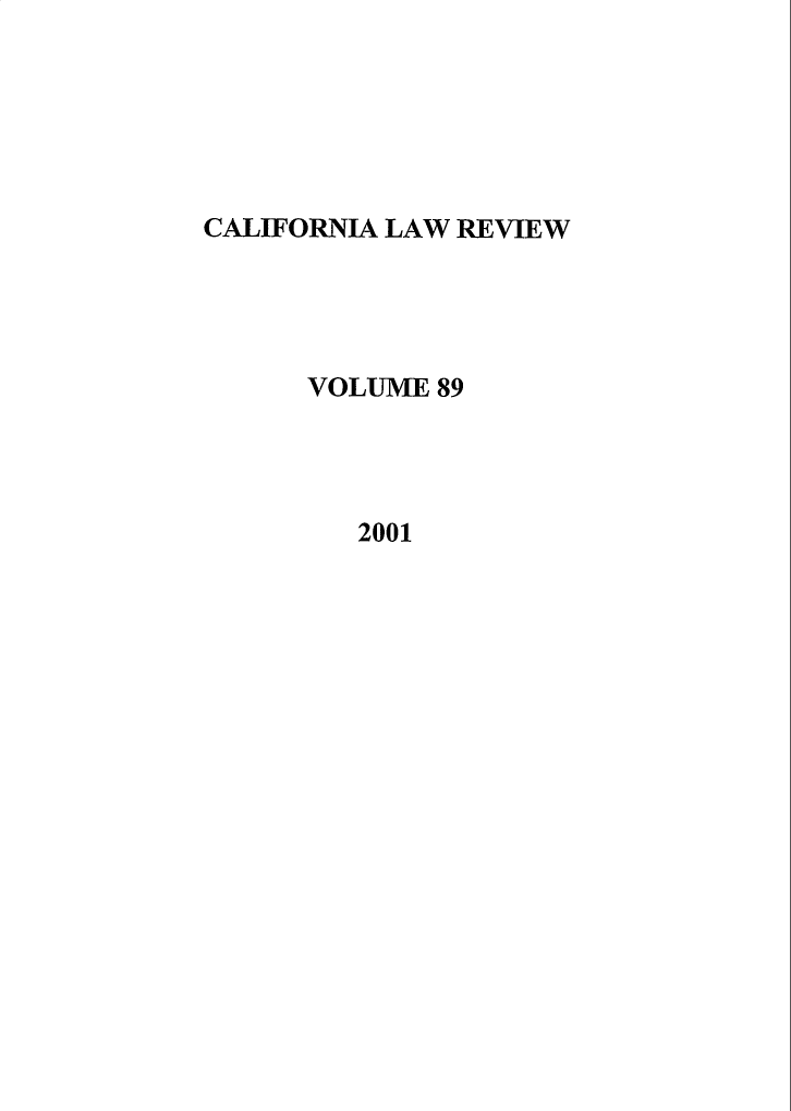 handle is hein.journals/calr89 and id is 1 raw text is: CALIFORNIA LAW REVIEWVOLUME 892001