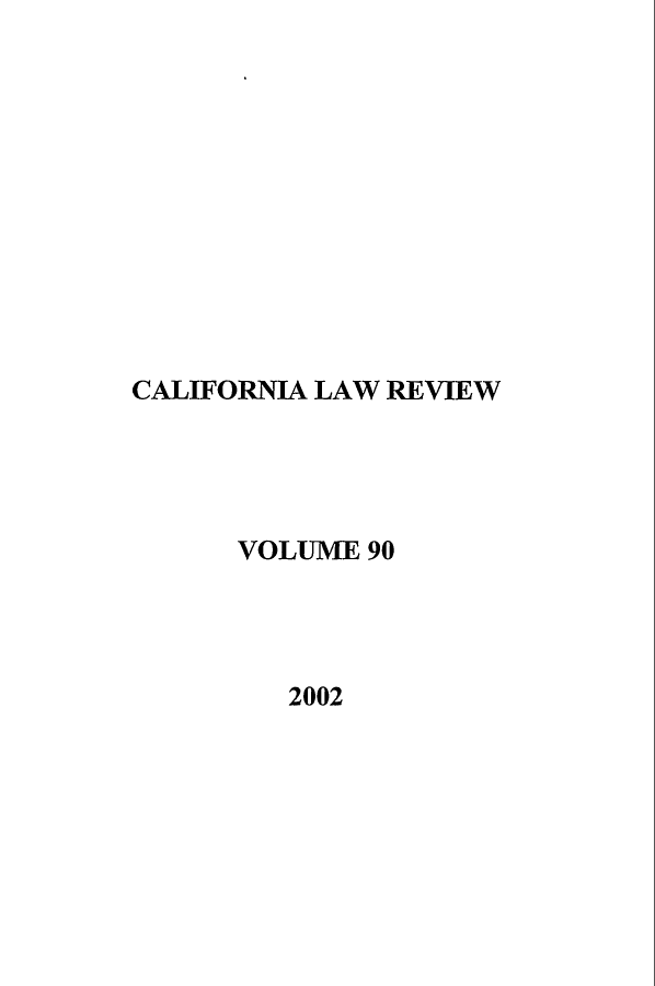 handle is hein.journals/calr90 and id is 1 raw text is: CALIFORNIA LAW REVIEWVOLUME 902002