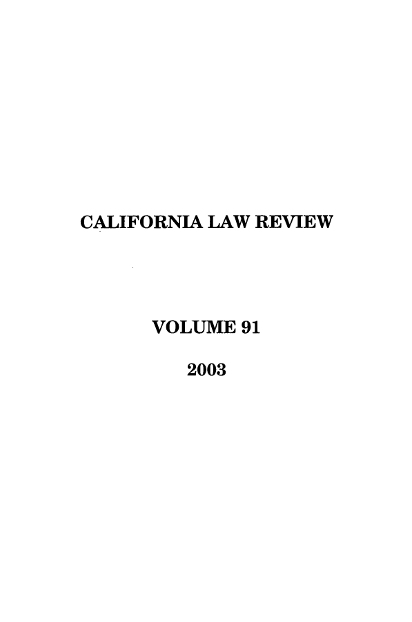 handle is hein.journals/calr91 and id is 1 raw text is: CALIFORNIA LAW REVIEWVOLUME 912003