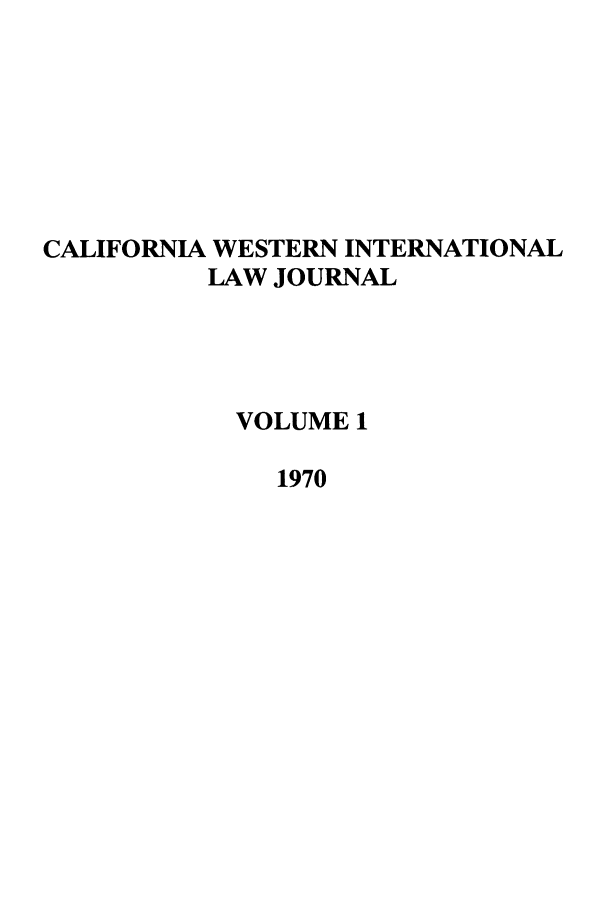 handle is hein.journals/calwi1 and id is 1 raw text is: CALIFORNIA WESTERN INTERNATIONALLAW JOURNALVOLUME 11970