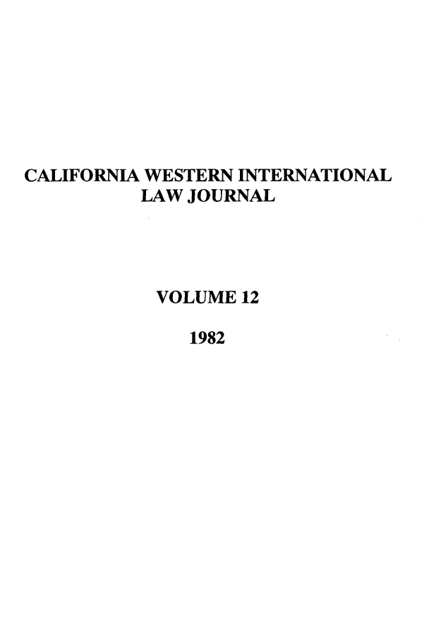handle is hein.journals/calwi12 and id is 1 raw text is: CALIFORNIA WESTERN INTERNATIONALLAW JOURNALVOLUME 121982