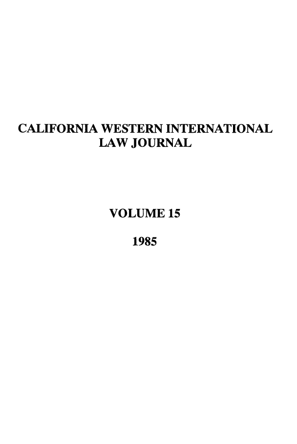 handle is hein.journals/calwi15 and id is 1 raw text is: CALIFORNIA WESTERN INTERNATIONALLAW JOURNALVOLUME 151985