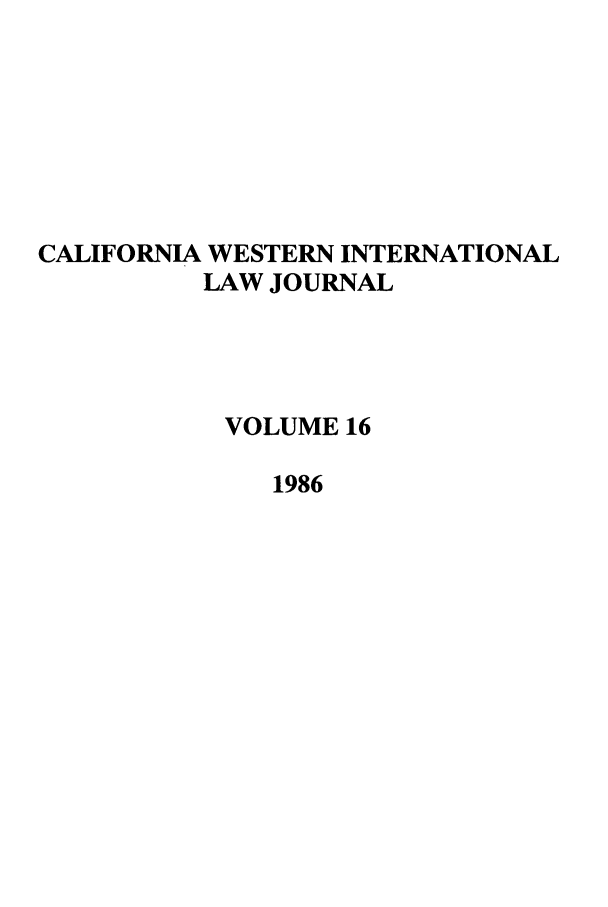 handle is hein.journals/calwi16 and id is 1 raw text is: CALIFORNIA WESTERN INTERNATIONALLAW JOURNALVOLUME 161986