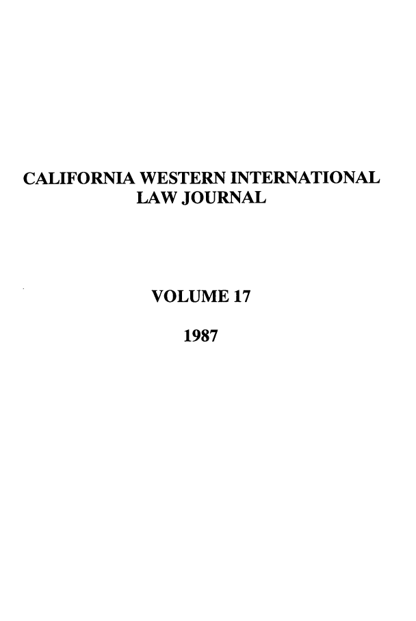 handle is hein.journals/calwi17 and id is 1 raw text is: CALIFORNIA WESTERN INTERNATIONALLAW JOURNALVOLUME 171987