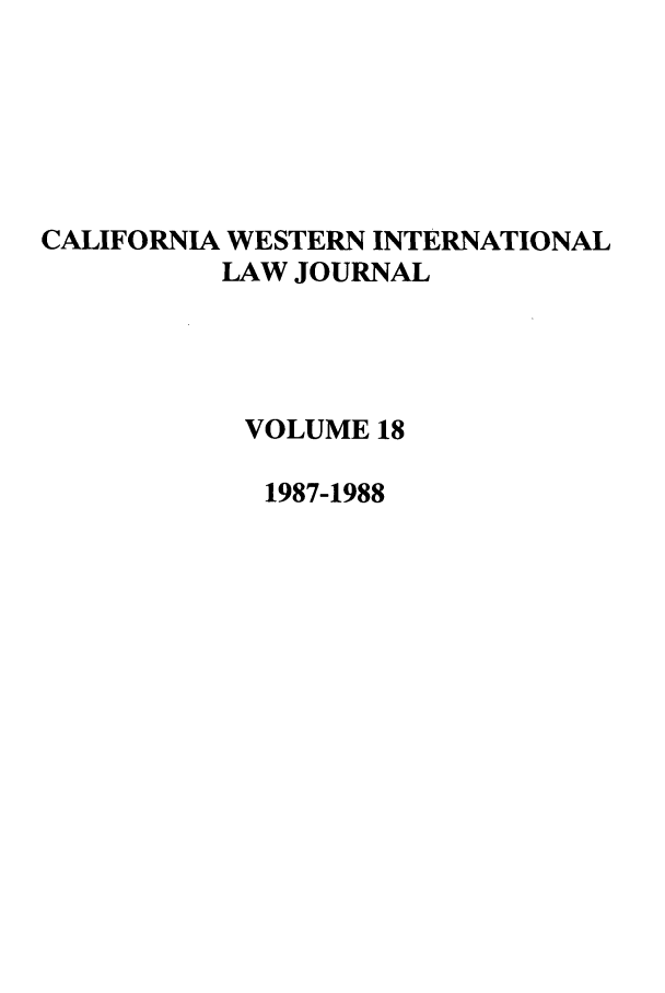 handle is hein.journals/calwi18 and id is 1 raw text is: CALIFORNIA WESTERN INTERNATIONALLAW JOURNALVOLUME 181987-1988