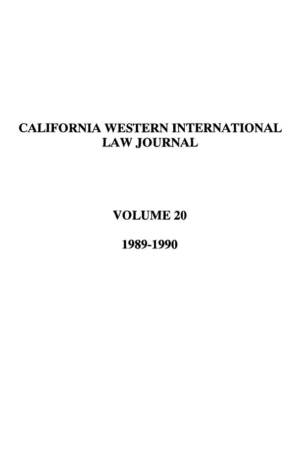 handle is hein.journals/calwi20 and id is 1 raw text is: CALIFORNIA WESTERN INTERNATIONALLAW JOURNALVOLUME 201989-1990