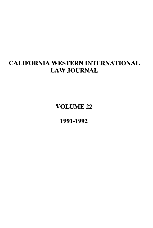 handle is hein.journals/calwi22 and id is 1 raw text is: CALIFORNIA WESTERN INTERNATIONALLAW JOURNALVOLUME 221991-1992