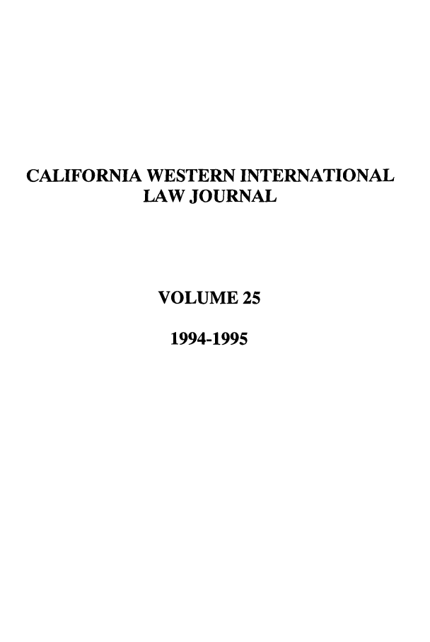 handle is hein.journals/calwi25 and id is 1 raw text is: CALIFORNIA WESTERN INTERNATIONALLAW JOURNALVOLUME 251994-1995