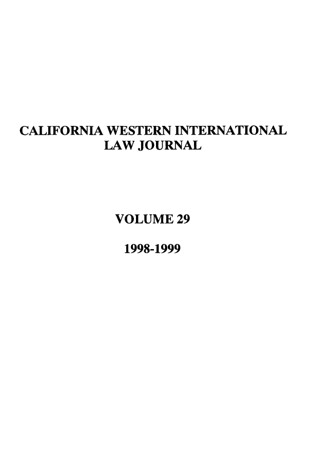 handle is hein.journals/calwi29 and id is 1 raw text is: CALIFORNIA WESTERN INTERNATIONALLAW JOURNALVOLUME 291998-1999