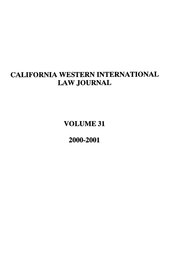 handle is hein.journals/calwi31 and id is 1 raw text is: CALIFORNIA WESTERN INTERNATIONALLAW JOURNALVOLUME 312000-2001