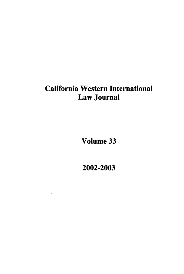 handle is hein.journals/calwi33 and id is 1 raw text is: California Western InternationalLaw JournalVolume 332002-2003