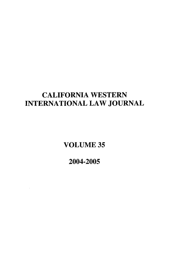 handle is hein.journals/calwi35 and id is 1 raw text is: CALIFORNIA WESTERNINTERNATIONAL LAW JOURNALVOLUME 352004-2005