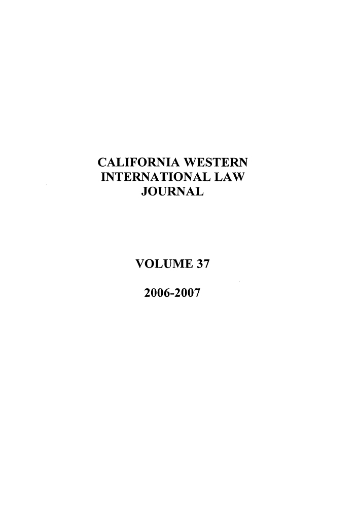 handle is hein.journals/calwi37 and id is 1 raw text is: CALIFORNIA WESTERNINTERNATIONAL LAWJOURNALVOLUME 372006-2007