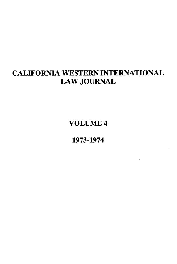 handle is hein.journals/calwi4 and id is 1 raw text is: CALIFORNIA WESTERN INTERNATIONALLAW JOURNALVOLUME 41973-1974