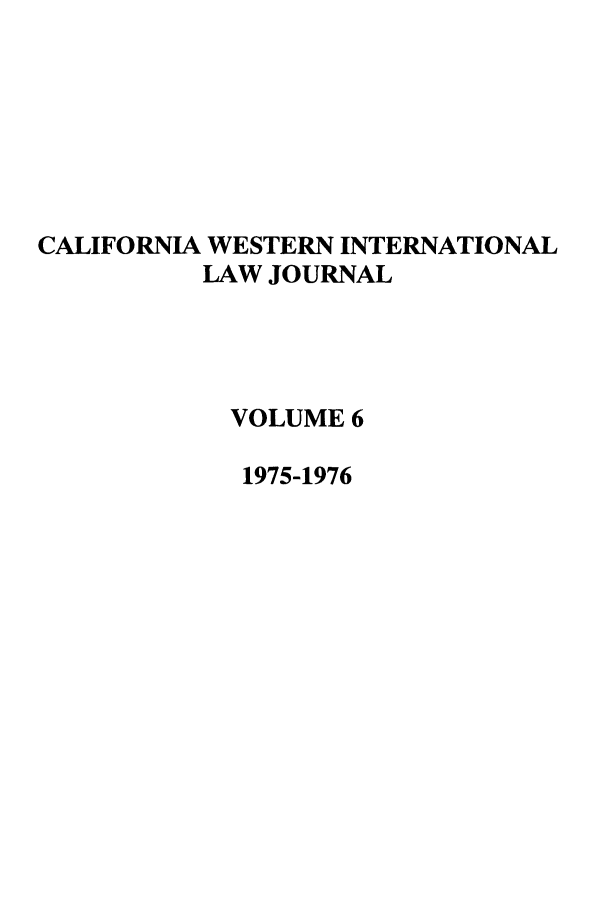 handle is hein.journals/calwi6 and id is 1 raw text is: CALIFORNIA WESTERN INTERNATIONALLAW JOURNALVOLUME 61975-1976