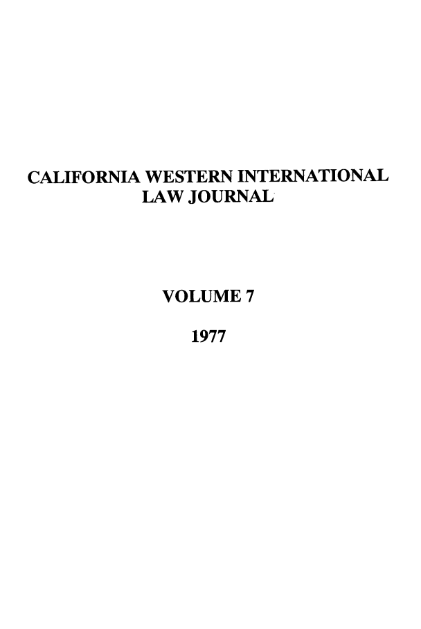 handle is hein.journals/calwi7 and id is 1 raw text is: CALIFORNIA WESTERN INTERNATIONALLAW JOURNALVOLUME 71977