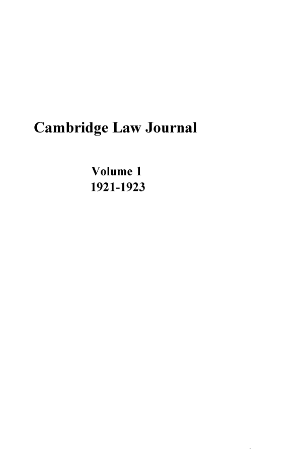 handle is hein.journals/camblj1 and id is 1 raw text is: Cambridge Law Journal
Volume 1
1921-1923


