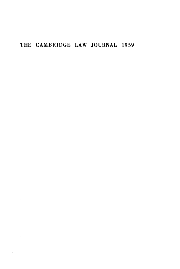 handle is hein.journals/camblj1959 and id is 1 raw text is: THE CAMBRIDGE LAW JOURNAL 1959