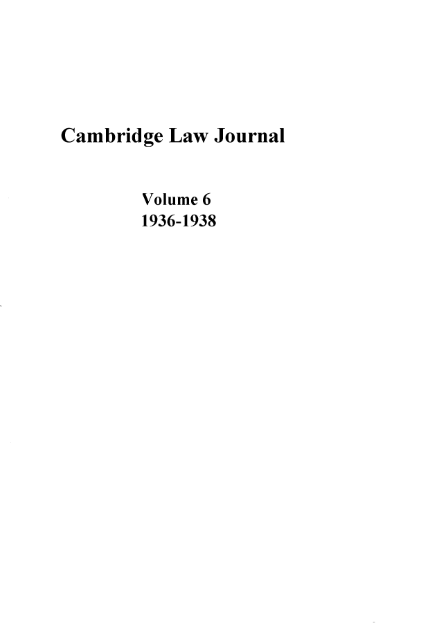 handle is hein.journals/camblj6 and id is 1 raw text is: Cambridge Law JournalVolume 61936-1938