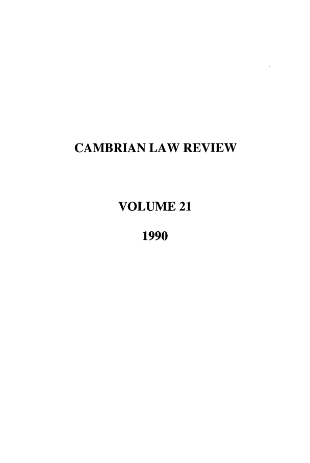 handle is hein.journals/camblr21 and id is 1 raw text is: CAMBRIAN LAW REVIEW
VOLUME 21
1990


