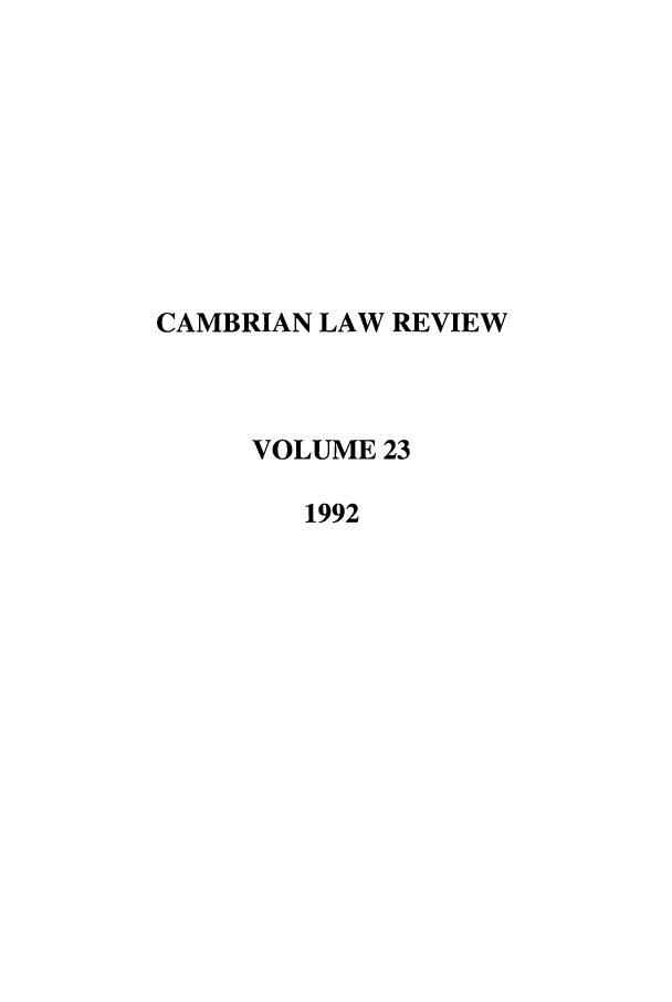 handle is hein.journals/camblr23 and id is 1 raw text is: CAMBRIAN LAW REVIEW
VOLUME 23
1992


