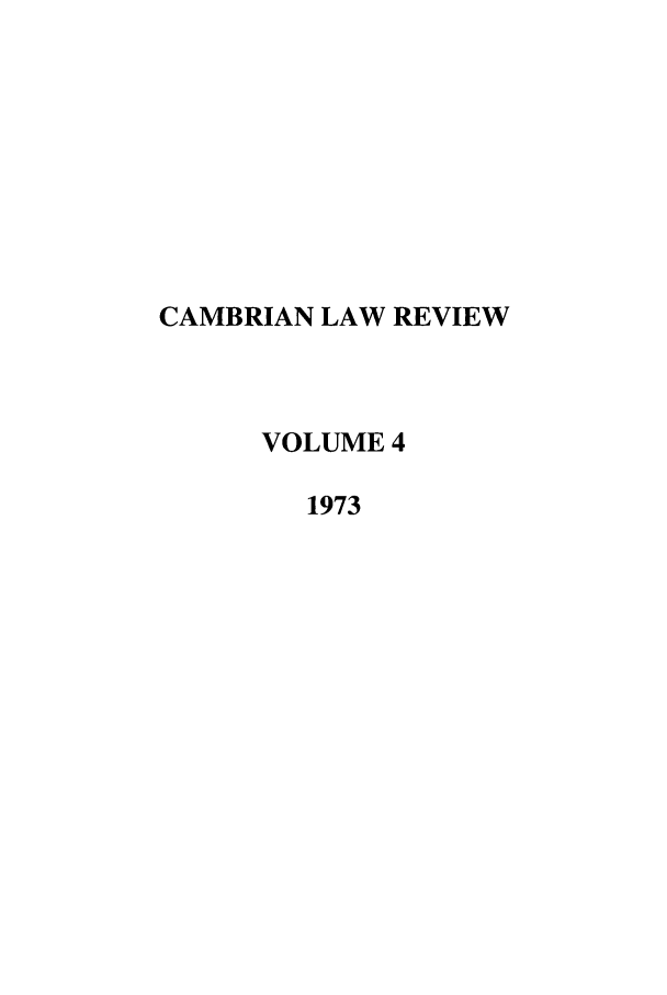 handle is hein.journals/camblr4 and id is 1 raw text is: CAMBRIAN LAW REVIEW
VOLUME 4
1973


