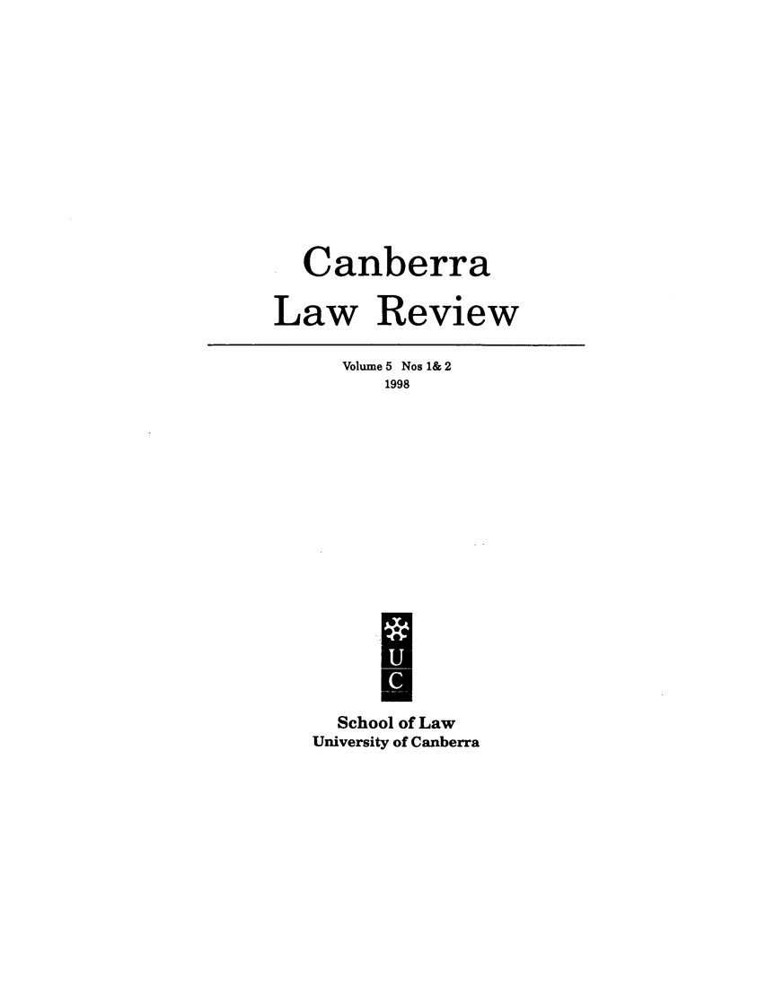 handle is hein.journals/canbera5 and id is 1 raw text is: Canberra
Law Review

Volume 5 Nos & 2
1998
School of Law
University of Canberra


