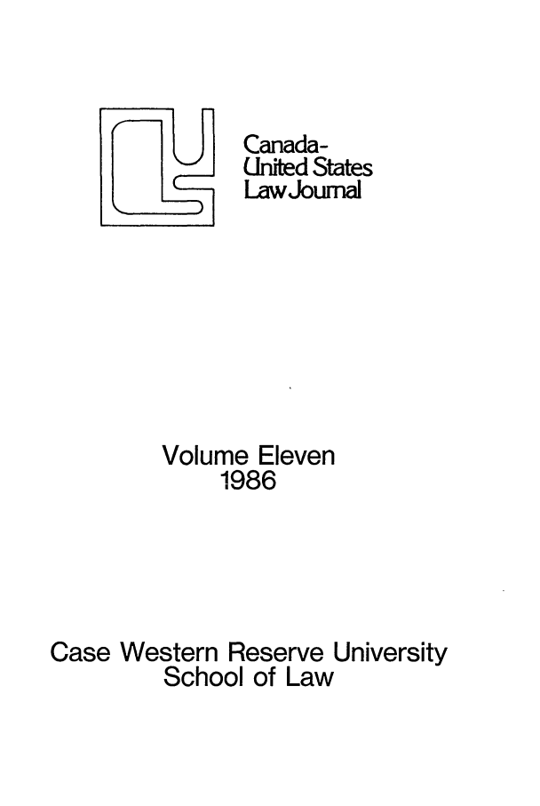 handle is hein.journals/canusa11 and id is 1 raw text is: UCanada-
United States
LawJourn
Volume Eleven
1986
Case Western Reserve University
School of Law


