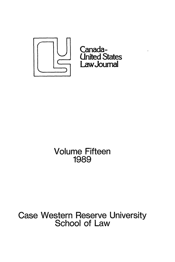 handle is hein.journals/canusa15 and id is 1 raw text is: Canada-
United States
LawJoumal
Volume Fifteen
1989
Case Western Reserve University
School of Law


