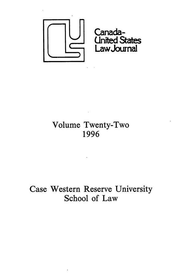 handle is hein.journals/canusa22 and id is 1 raw text is: Canada-
Unted States
LawJournal

Volume

Twenty-Two
1996

Case Western Reserve University
School of Law


