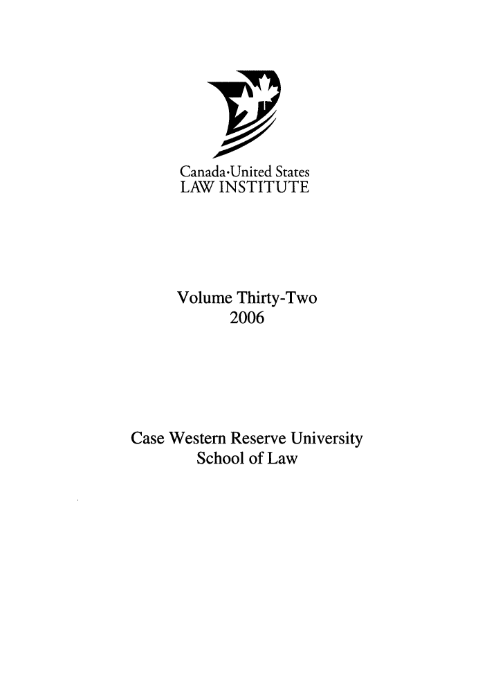 handle is hein.journals/canusa32 and id is 1 raw text is: Canada-United States
LAW INSTITUTE
Volume Thirty-Two
2006
Case Western Reserve University
School of Law


