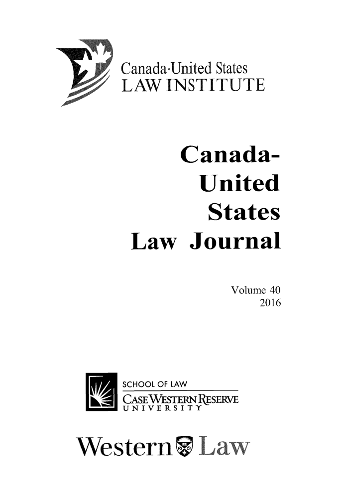 handle is hein.journals/canusa40 and id is 1 raw text is: 


Canada-United States
LAW INSTITUTE



      Canada-
        United
        States
 Law Journal

            Volume 40
               2016



SCHOOL OF LAW
CASE WESTERN RESERVE
UNIVERSITY


WesternI L


