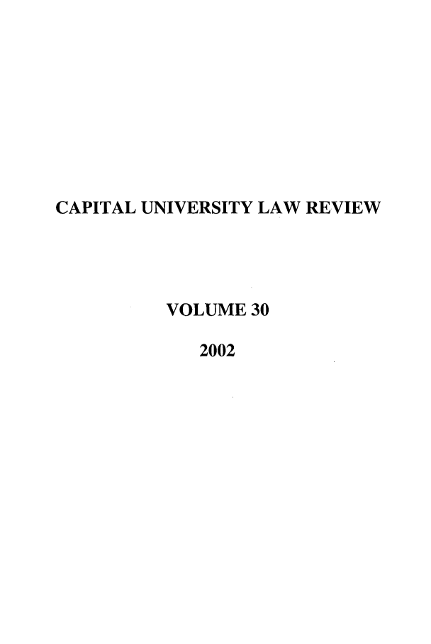 handle is hein.journals/capulr30 and id is 1 raw text is: CAPITAL UNIVERSITY LAW REVIEW
VOLUME 30
2002



