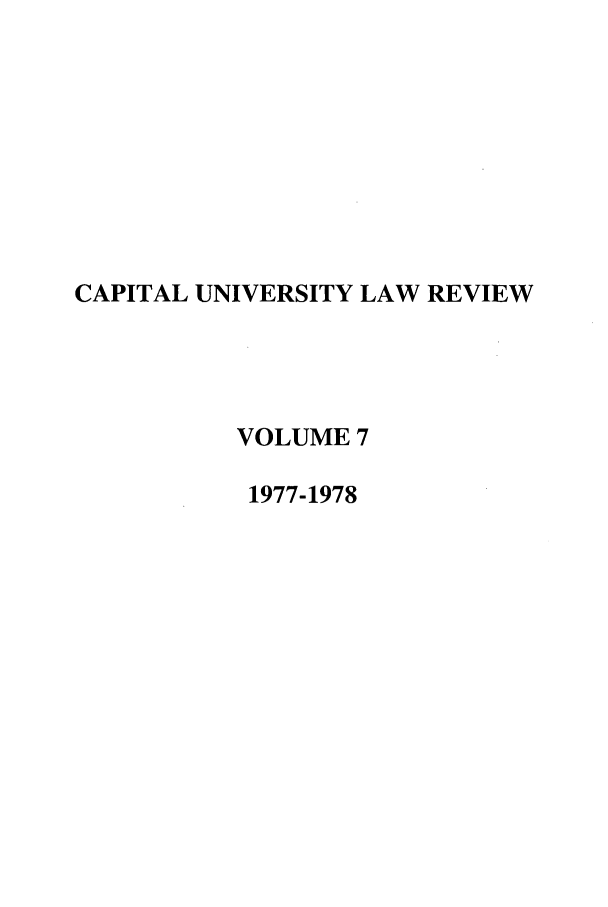 handle is hein.journals/capulr7 and id is 1 raw text is: CAPITAL UNIVERSITY LAW REVIEW
VOLUME 7
1977-1978


