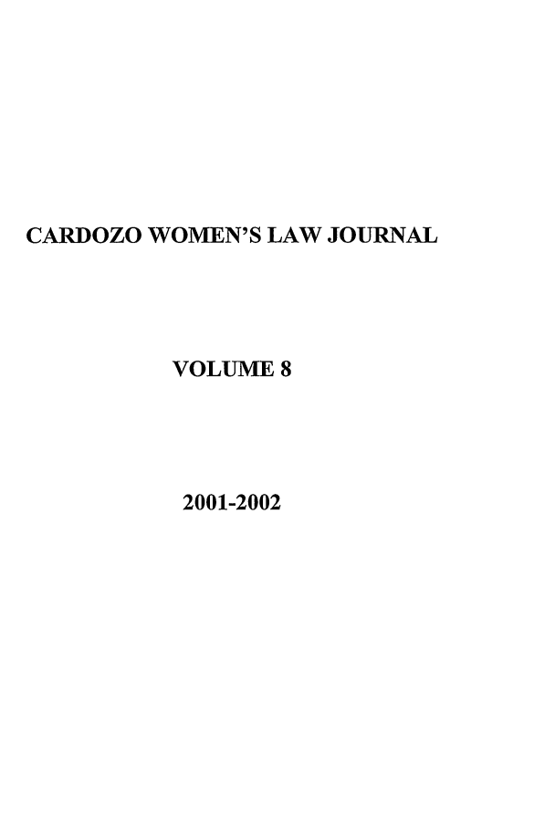 handle is hein.journals/cardw8 and id is 1 raw text is: CARDOZO WOMEN'S LAW JOURNALVOLUME 82001-2002