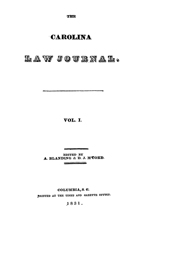 handle is hein.journals/carlj1 and id is 1 raw text is: THE

CARO4IA

VOL. I.

EDITED BY
A. BLANDING & D. J. M'OC0RD.
COLUMBIA, S. e.
PRINTED AT THE TIME$ AND GAZETTE OFF].,
.18   1.


