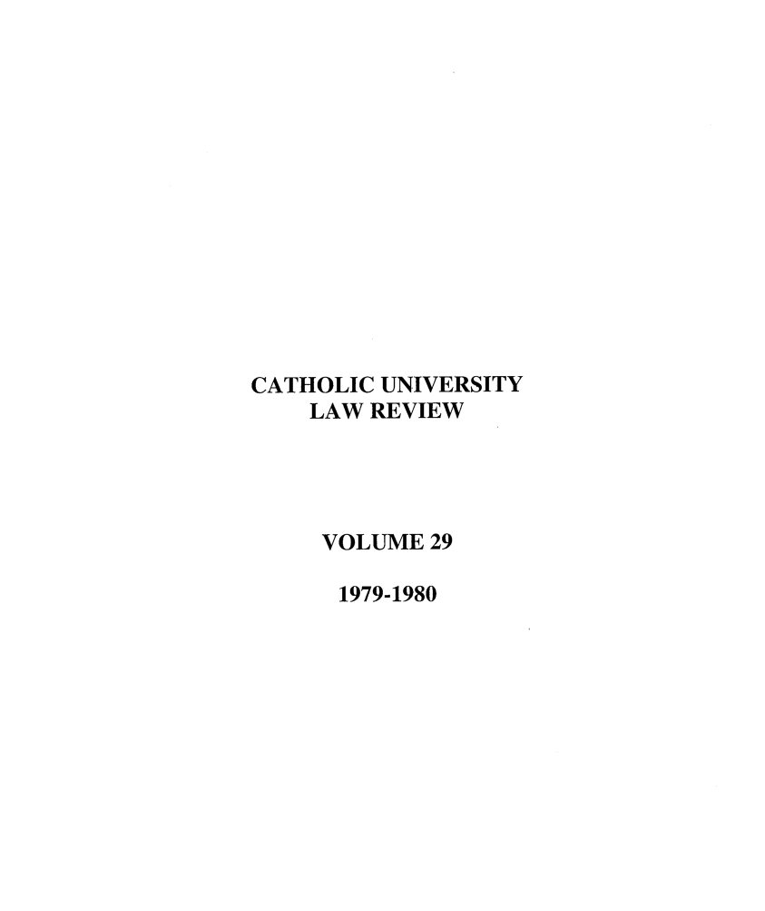 handle is hein.journals/cathu29 and id is 1 raw text is: CATHOLIC UNIVERSITYLAW REVIEWVOLUME 291979-1980