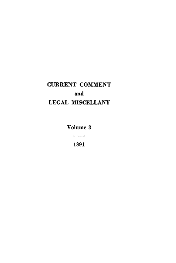 handle is hein.journals/cclmi3 and id is 1 raw text is: CURRENT COMMENTandLEGAL MISCELLANYVolume 31891