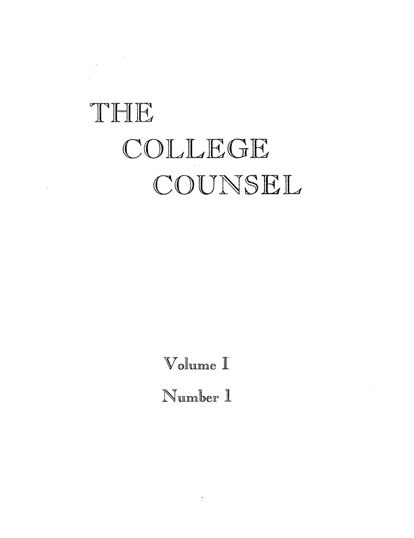 handle is hein.journals/cegesel1 and id is 1 raw text is: THE
COLLEGE
COUNSEL
volhume I
N uimbler 1


